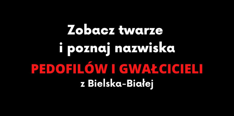 Pedofile i inni przestępcy seksualni z Bielska-Białej [Zdjęcia i nazwiska]