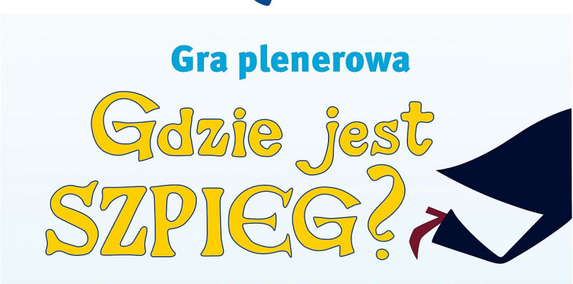 Gdzie jest szpieg? gra terenowa z okazji Dnia Dziecka