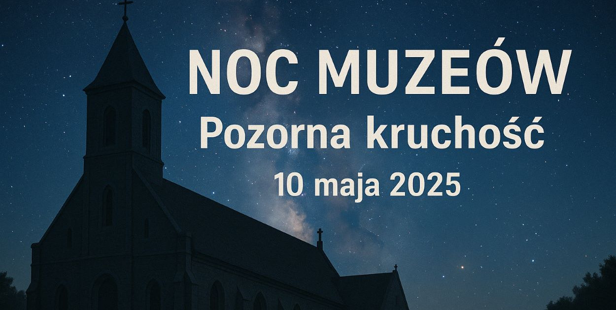 "Pozorna kruchość" podczas majowej Nocy Muzeów w Bielsku-Białej. PROGRAM