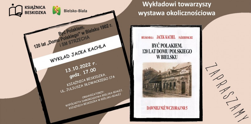 Być Polakiem. 120 lat „Domu Polskiego” - spotkanie z historykiem Jackiem Kachelem