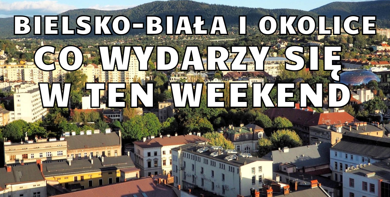 Atrakcje zbliżającego się weekendu w Bielsku-Białej