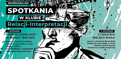 Dwa majowe spacery na start Klubu „Relacji–Interpretacji” w Bielsku-Białej