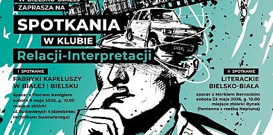 Dwa majowe spacery na start Klubu „Relacji–Interpretacji” w Bielsku-Białej